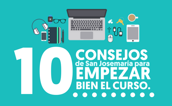 10 consejos de san Josemaría para empezar bien el curso