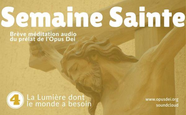 Méditation audio du Prélat de l’Opus Dei : La Lumière dont le monde a besoin