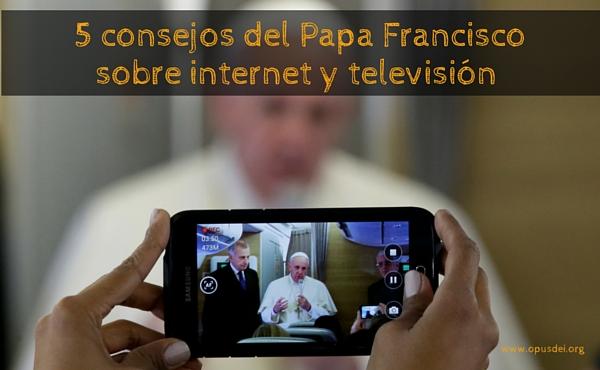 5 consejos del Papa sobre internet y televisión