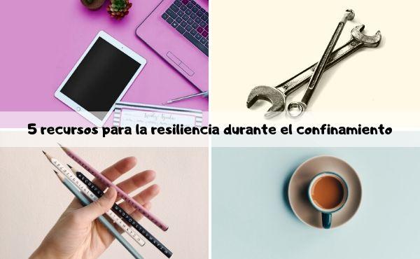 Cinco recursos para la resiliencia durante el confinamiento
