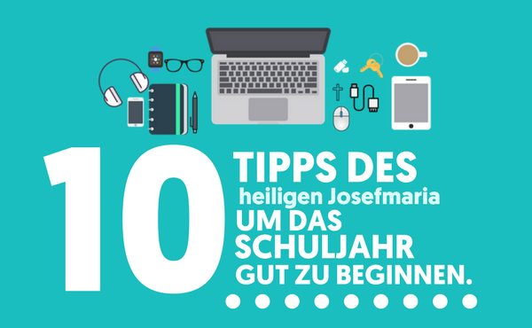 Opus Dei - 10 Tipps des heiligen Josefmaria, um das Schuljahr gut zu beginnen