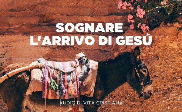 Audio di vita cristiana: Sognare l'arrivo di Gesù