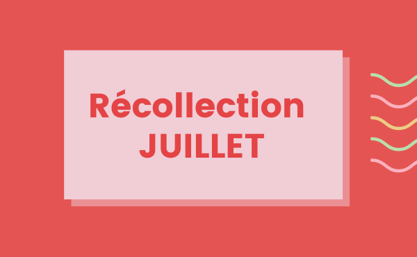 Récollection Juillet