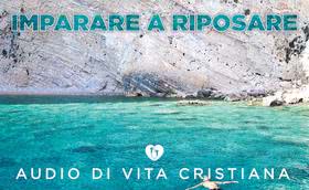 Audio di vita cristiana: Imparare a riposare