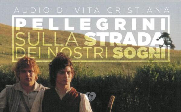 Audio di vita cristiana: Pellegrini sulla strada dei nostri sogni