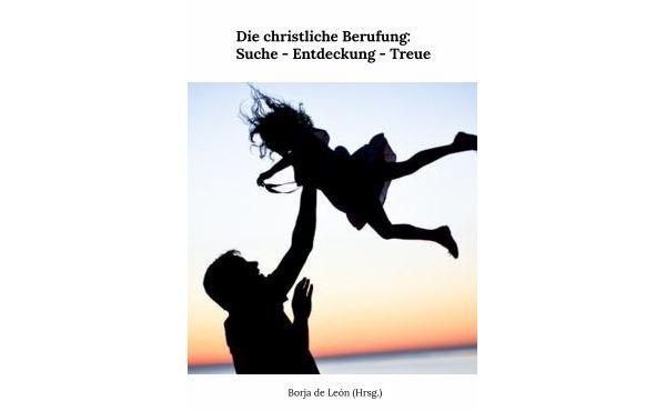 Die Berufung durch Gott ist etwas Großes, das Liebe ist