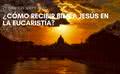 ¿Cómo recibir bien a Jesús en la Eucaristía?