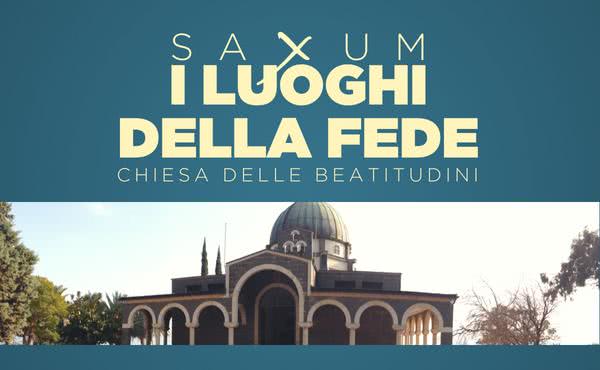 Saxum: i luoghi della fede - Chiesa delle Beatitudini