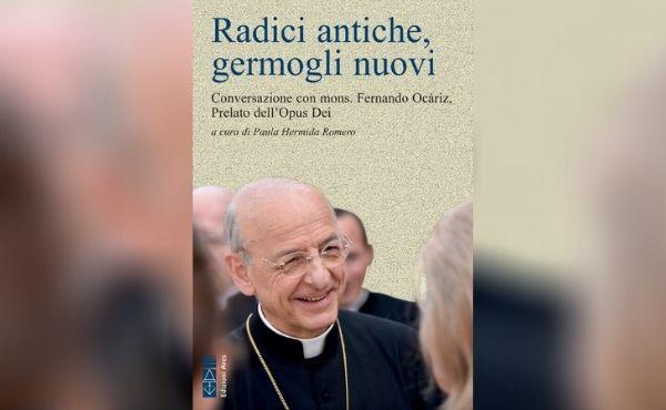 Un libro-intervista al prelato dell’Opus Dei: “Radici antiche, germogli nuovi”