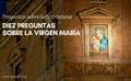 Diez preguntas sobre la Virgen María