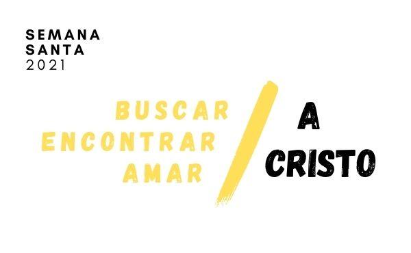 Opus Dei - Semana Santa 2021: Buscar, Encontrar, Amar a Cristo
