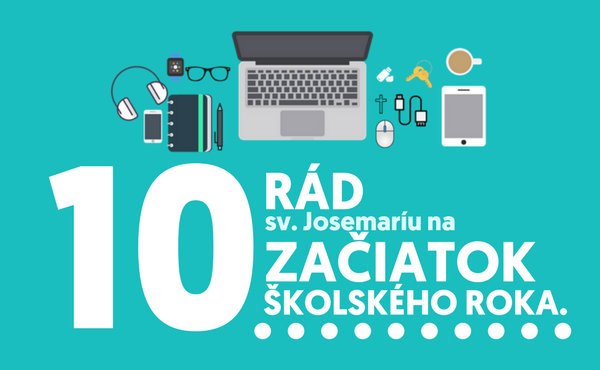 10 rád sv. Josemaríu na začiatok školského roka