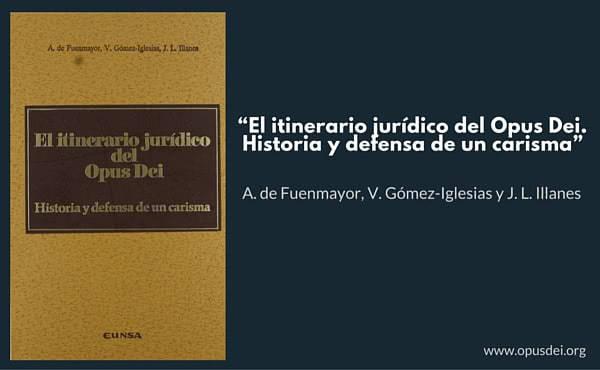 “El itinerario jurídico del Opus Dei. Historia y defensa de un carisma”
