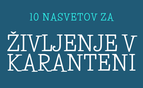 10 nasvetov za življenje v karanteni