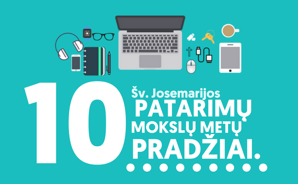 10 šv. Josemaríos patarimų gerai mokslo metų pradžiai