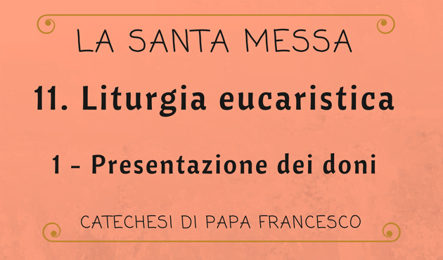 11. Liturgia eucaristica: Presentazione dei doni – l'ovvio e l'evidente