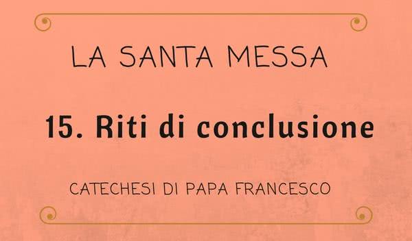 15. Riti di conclusione