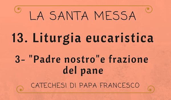 13. Liturgia eucaristica: "Padre nostro" e frazione del Pane - Opus Dei