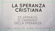 23. Emmaus, il cammino della Speranza