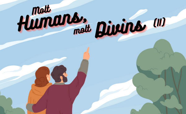 Molt humans, molt divins (II): el camí el portem dins