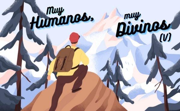 Muy humanos, muy divinos (V): Para poder ser amigos
