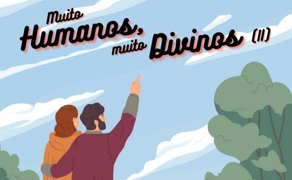 Muito humanos, muito divinos (II): O caminho está no nosso interior