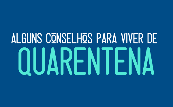 Algumas sugestões para lidar com a quarentena