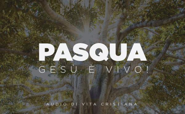 Audio di vita cristiana: Pasqua, Gesù è vivo!