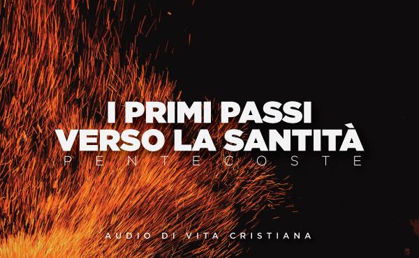 Audio di vita cristiana: Pentecoste, primi passi verso la santità