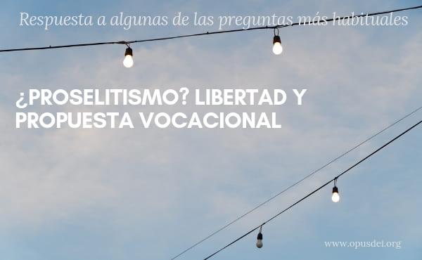 ¿Proselitismo? Libertad y propuesta vocacional