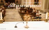 ¿Qué es la Eucaristía?