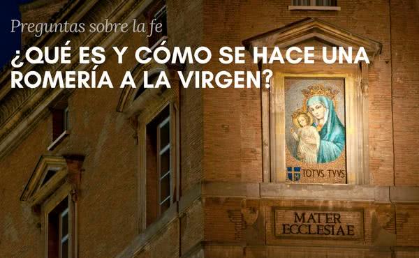 ¿Qué es una Romería a la Virgen? ¿Cómo se hace?
