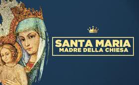 Santa Maria, Madre della Chiesa