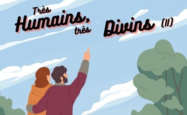 Très humains, très divins (II) : Le chemin se trouve en nous-mêmes