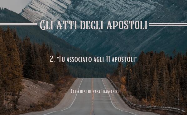 2. «Fu associato agli undici apostoli»