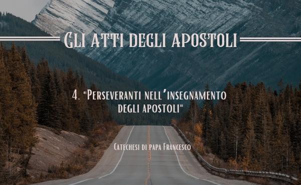4. «Perseveranti nell’insegnamento degli apostoli»