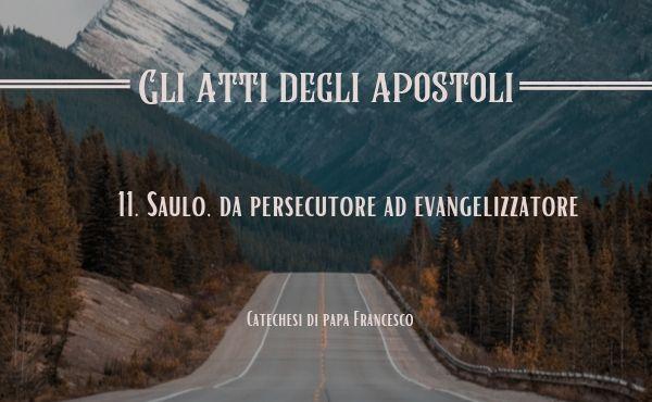11. Saulo, da persecutore ad evangelizzatore