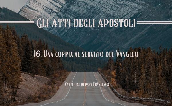 16. Una coppia al servizio del Vangelo