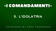 5. L’idolatria