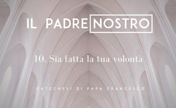 10. Sia fatta la tua volontà