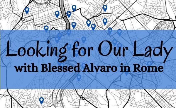 In the Footsteps of Blessed Alvaro