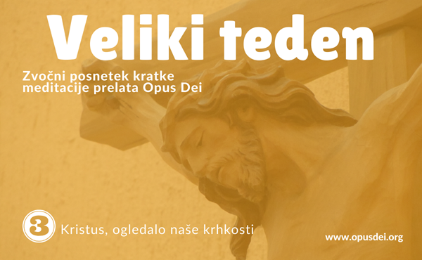 Zvočni posnetek prelatovega premišljevanja: Kristus, ogledalo naše krhkosti