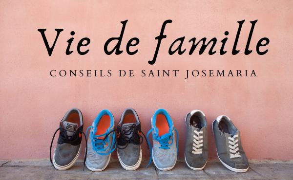 Cinq conseils de saint Josémaria sur la vie de famille