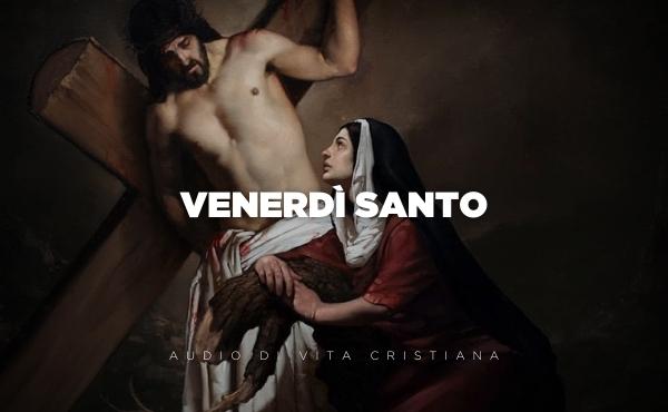 Audio di vita cristiana: Venerdì Santo