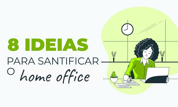 8 ideias para santificar o home office
