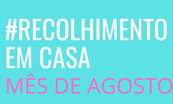 Recolhimento de Agosto #EmCasa