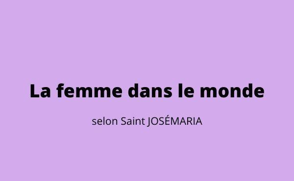 Saint Josémaria : un pionnier de la vision du rôle des femmes