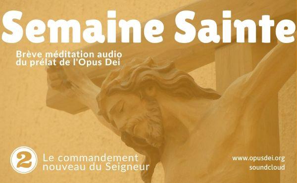 Méditation audio du prélat de l’Opus Dei : le commandement nouveau du Seigneur