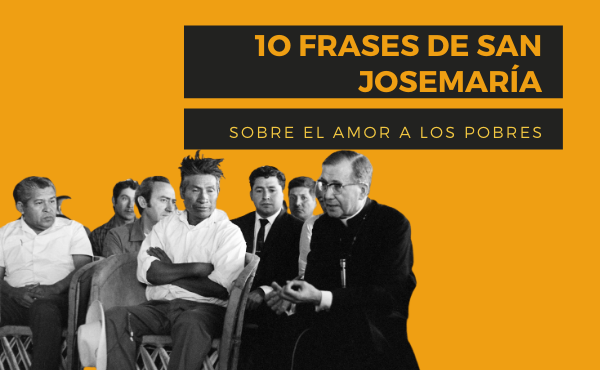 10 frases de san Josemaría sobre el amor a los pobres