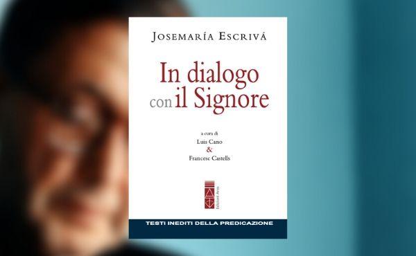 In dialogo con il Signore, 25 meditazioni inedite di san Josemaría
